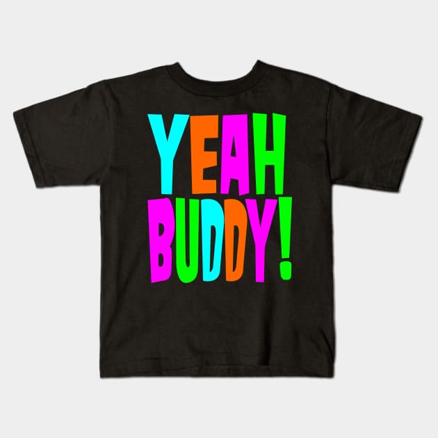 Yeah Buddy Kids T-Shirt by DavesTees